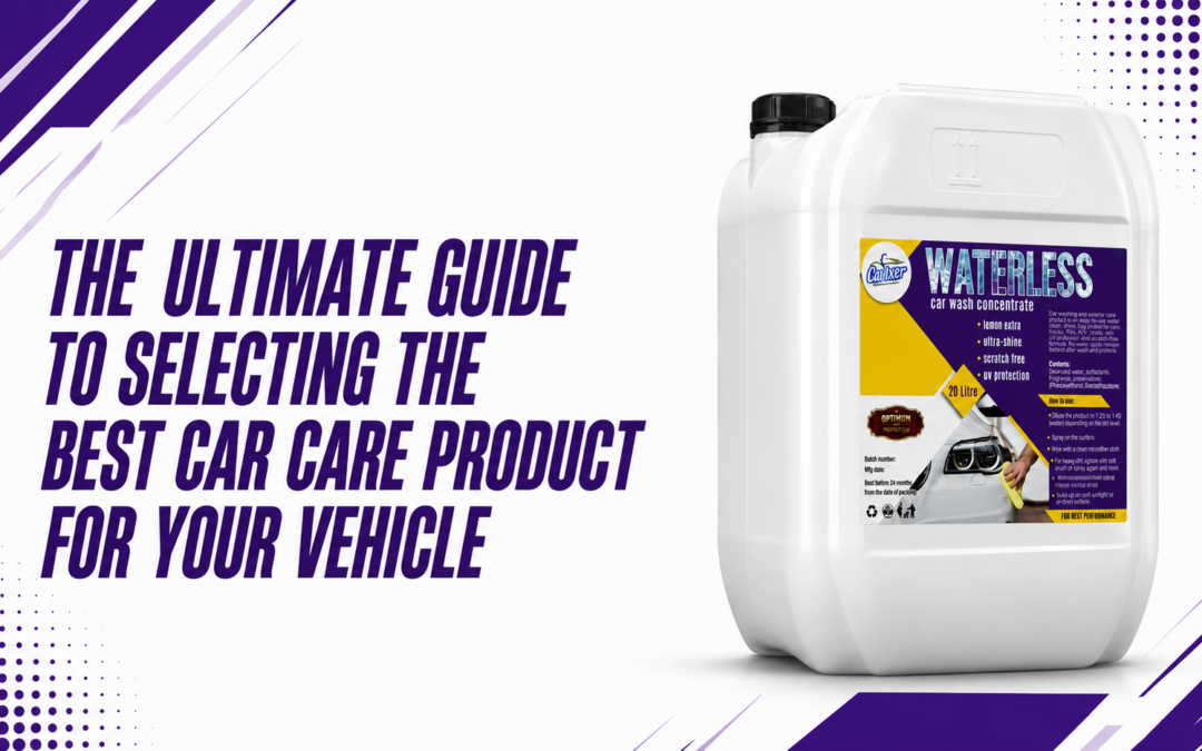 The Ultimate Guide to Selecting the Best Car Care Product for Your Vehicle