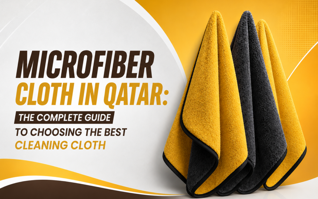 Microfiber Cloth in Qatar: The Complete Guide to Choosing the Best Cleaning Cloth